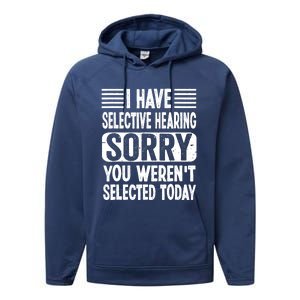 I Have Selective Hearing Sorry You WerenT Selected Today Performance Fleece Hoodie