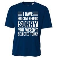 I Have Selective Hearing Sorry You WerenT Selected Today Cooling Performance Crew T-Shirt