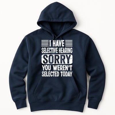 I Have Selective Hearing Sorry You WerenT Selected Today Hoodie