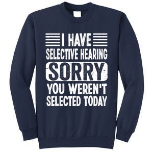 I Have Selective Hearing Sorry You WerenT Selected Today Sweatshirt