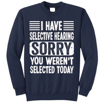 I Have Selective Hearing Sorry You WerenT Selected Today Sweatshirt
