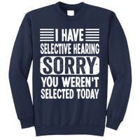I Have Selective Hearing Sorry You WerenT Selected Today Sweatshirt