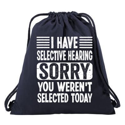I Have Selective Hearing Sorry You WerenT Selected Today Drawstring Bag
