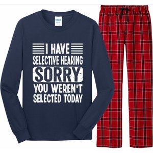 I Have Selective Hearing Sorry You WerenT Selected Today Long Sleeve Pajama Set