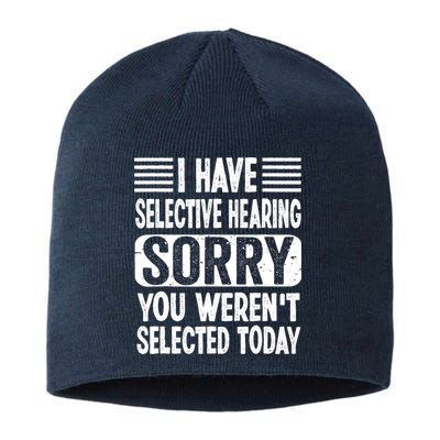 I Have Selective Hearing Sorry You WerenT Selected Today Sustainable Beanie