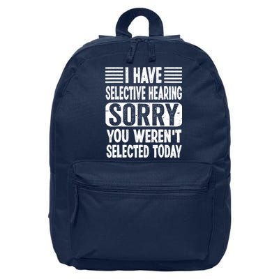 I Have Selective Hearing Sorry You WerenT Selected Today 16 in Basic Backpack