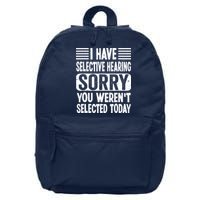 I Have Selective Hearing Sorry You WerenT Selected Today 16 in Basic Backpack