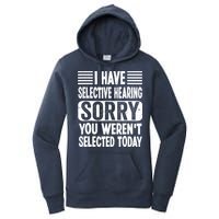 I Have Selective Hearing Sorry You WerenT Selected Today Women's Pullover Hoodie