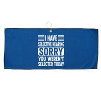 I Have Selective Hearing Sorry You WerenT Selected Today Large Microfiber Waffle Golf Towel