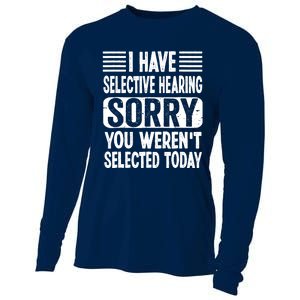 I Have Selective Hearing Sorry You WerenT Selected Today Cooling Performance Long Sleeve Crew