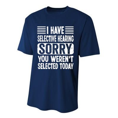 I Have Selective Hearing Sorry You WerenT Selected Today Performance Sprint T-Shirt