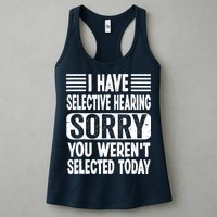 I Have Selective Hearing Sorry You WerenT Selected Today Womens Tank Top