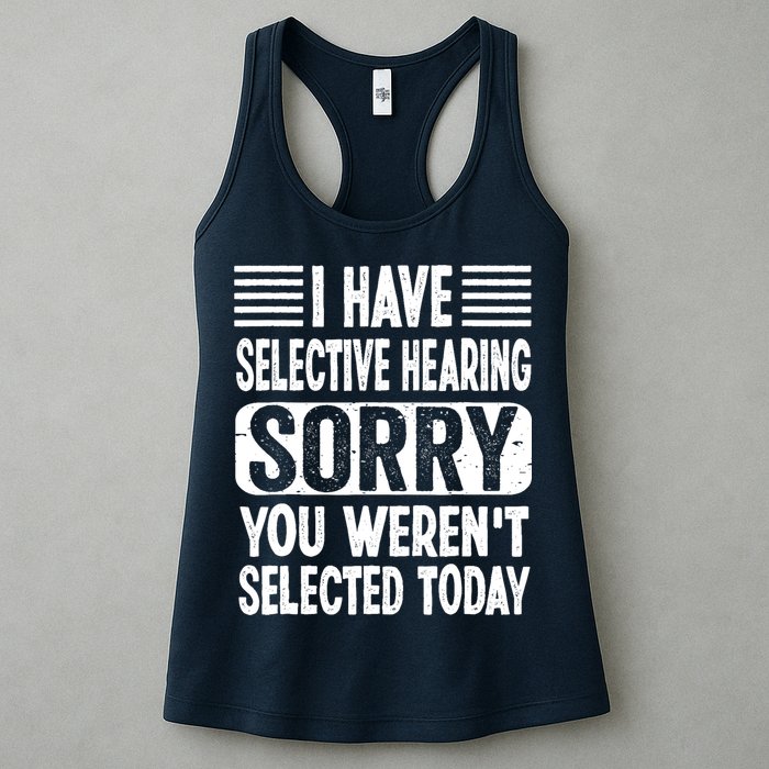 I Have Selective Hearing Sorry You WerenT Selected Today Womens Tank Top