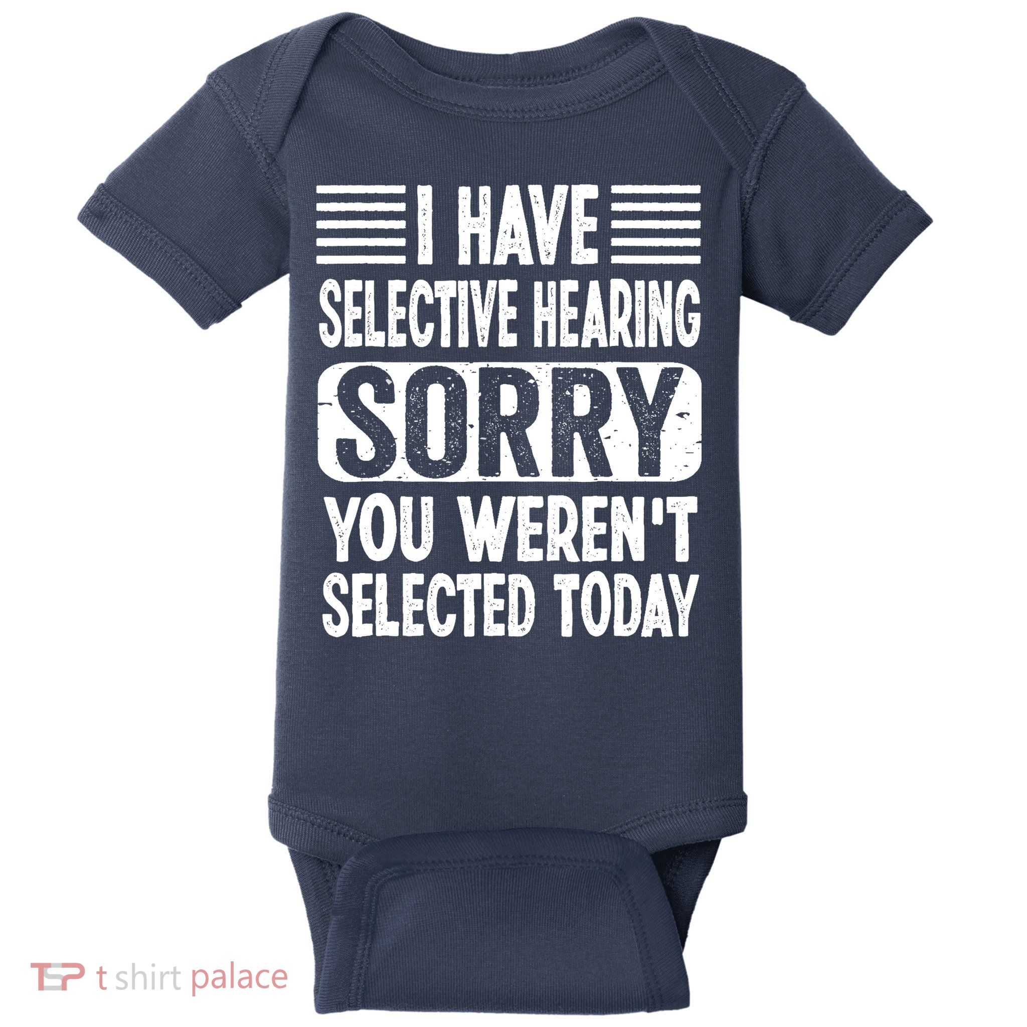 I Have Selective Hearing Sorry You WerenT Selected Today Baby Bodysuit