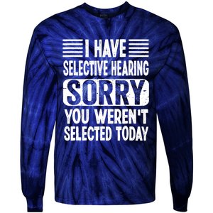 I Have Selective Hearing Sorry You WerenT Selected Today Tie-Dye Long Sleeve Shirt