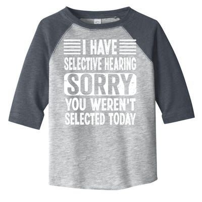 I Have Selective Hearing Sorry You WerenT Selected Today Toddler Fine Jersey T-Shirt