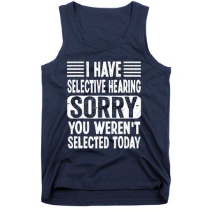 I Have Selective Hearing Sorry You WerenT Selected Today Tank Top