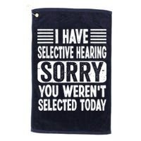 I Have Selective Hearing Sorry You WerenT Selected Today Golf Towel