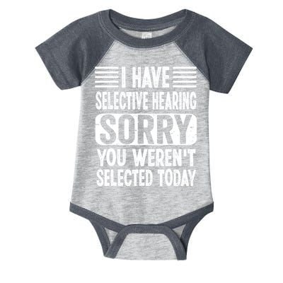 I Have Selective Hearing Sorry You WerenT Selected Today Infant Baby Jersey Bodysuit