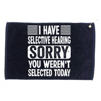 I Have Selective Hearing Sorry You WerenT Selected Today Grommeted Golf Towel