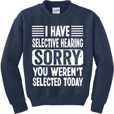 I Have Selective Hearing Sorry You WerenT Selected Today Kids Sweatshirt