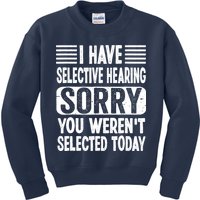 I Have Selective Hearing Sorry You WerenT Selected Today Kids Sweatshirt