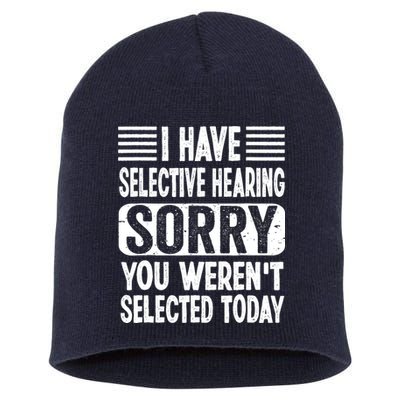 I Have Selective Hearing Sorry You WerenT Selected Today Short Acrylic Beanie