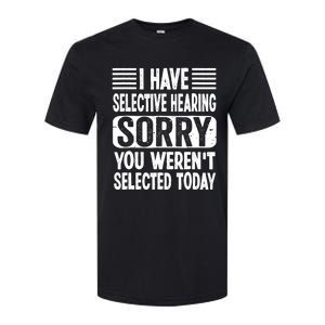 I Have Selective Hearing Sorry You WerenT Selected Today Softstyle CVC T-Shirt