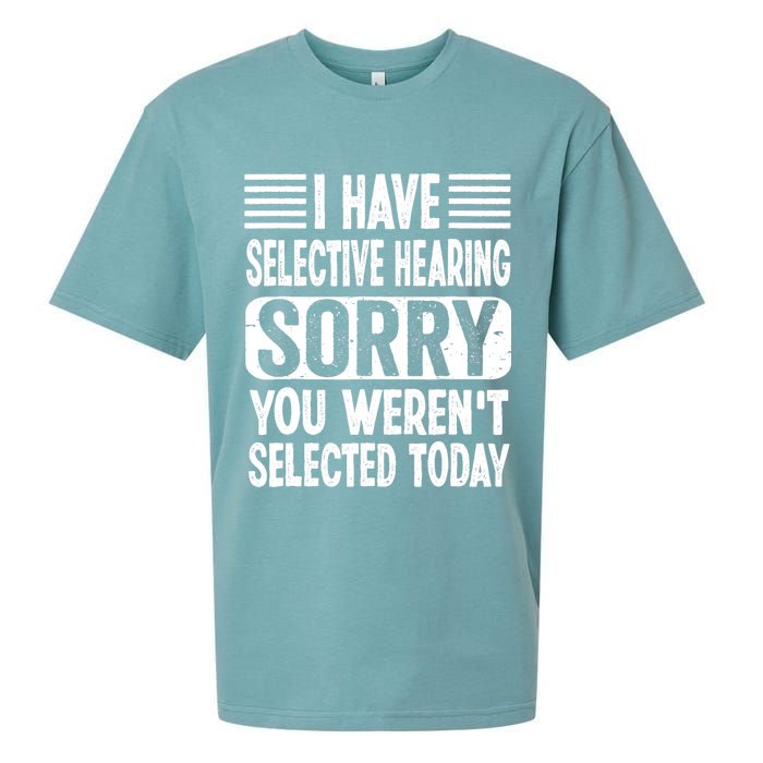 I Have Selective Hearing Sorry You WerenT Selected Today Sueded Cloud Jersey T-Shirt