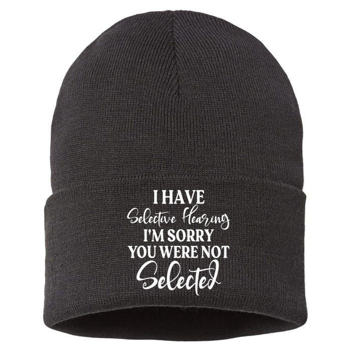 I Have Selective Hearing Im Sorry You Were Not Selected Sustainable Knit Beanie