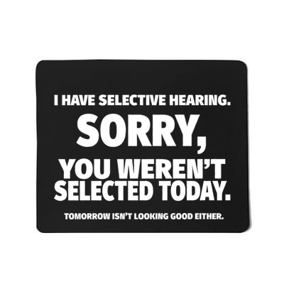 I Have Selective Hearing You WerenT Selected Mousepad