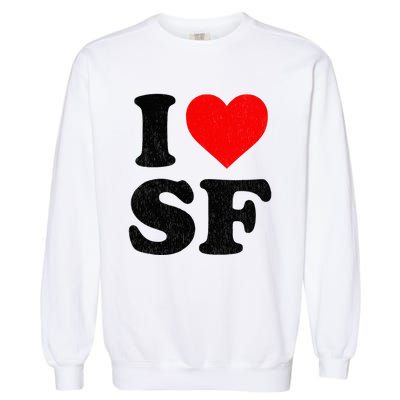 I Heart Sf Souvenir Frisco I Love San Francisco Garment-Dyed Sweatshirt