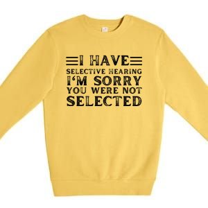 I Have Selective Hearing You WerenT Selected Premium Crewneck Sweatshirt