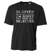 I Have Selective Hearing You WerenT Selected Cooling Performance Crew T-Shirt