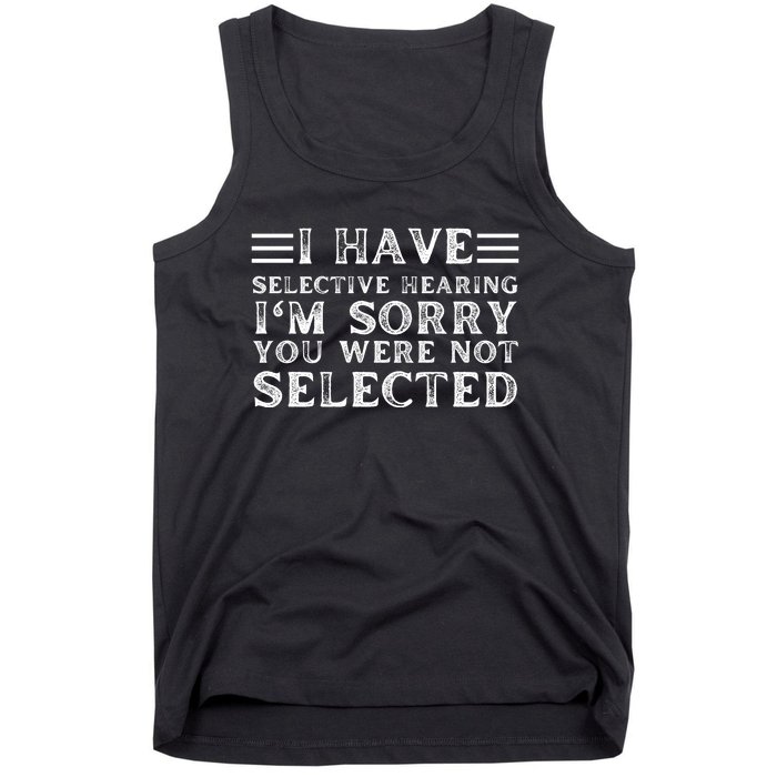 I Have Selective Hearing You WerenT Selected Tank Top