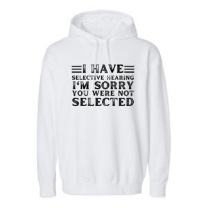 I Have Selective Hearing You WerenT Selected Garment-Dyed Fleece Hoodie