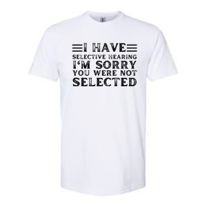 I Have Selective Hearing You WerenT Selected Softstyle CVC T-Shirt