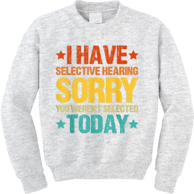 I Have Selective Hearing You Weren't Selected Today Kids Sweatshirt