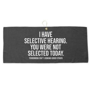 I Have Selective Hearing. Sorry! You WerenT Selected Today Large Microfiber Waffle Golf Towel