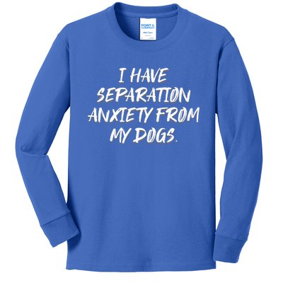 I Have Separation Anxiety From My Dogs Kids Long Sleeve Shirt