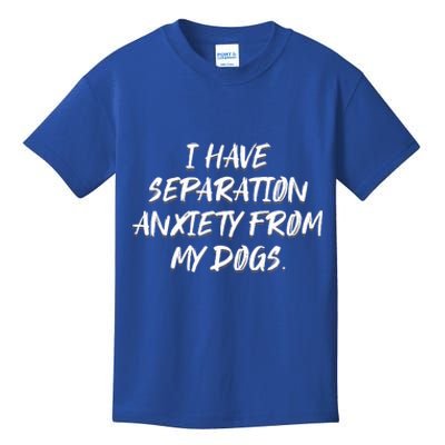 I Have Separation Anxiety From My Dogs Kids T-Shirt