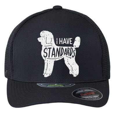 I Have Standards Poodle Funny Humor Pet Dog Lover Owner Gift Flexfit Unipanel Trucker Cap