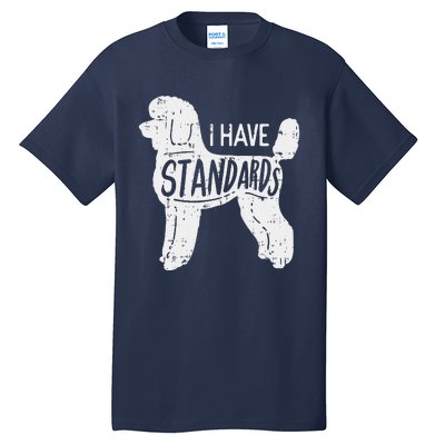 I Have Standards Poodle Funny Humor Pet Dog Lover Owner Gift Tall T-Shirt