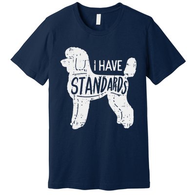 I Have Standards Poodle Funny Humor Pet Dog Lover Owner Gift Premium T-Shirt