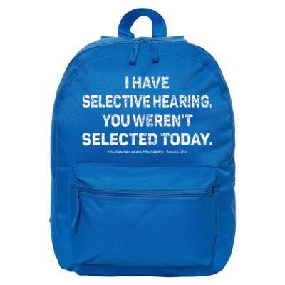 I Have Selective Hearing You Werent Selected Today 16 in Basic Backpack