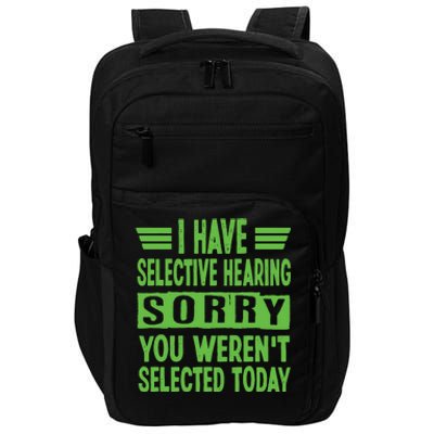 I Have Selective Hearing You Werent Selected Today Impact Tech Backpack