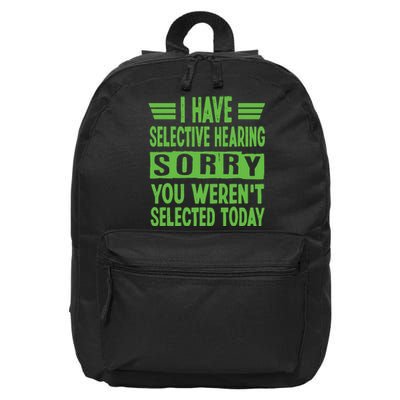 I Have Selective Hearing You Werent Selected Today 16 in Basic Backpack