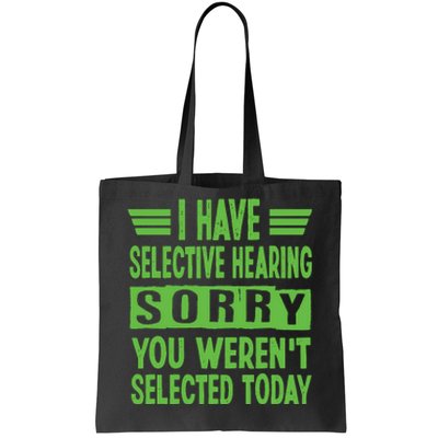 I Have Selective Hearing You Werent Selected Today Tote Bag