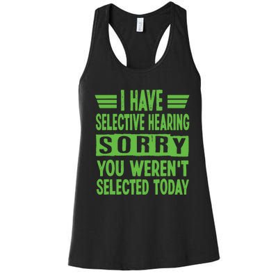 I Have Selective Hearing You Werent Selected Today Women's Racerback Tank