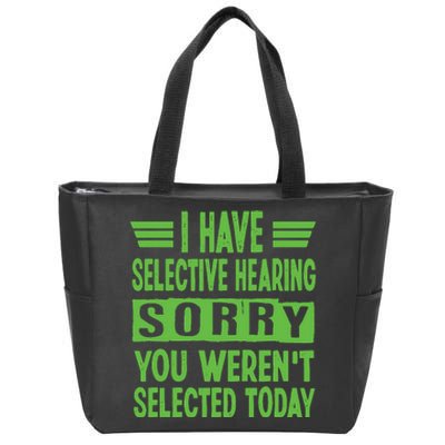 I Have Selective Hearing You Werent Selected Today Zip Tote Bag